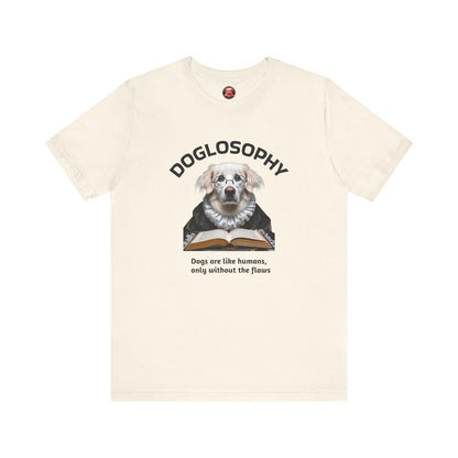 Doglosophy Unisex Jersey Short Sleeve Tee –  "Dogs are like humans without the flaws" Design
