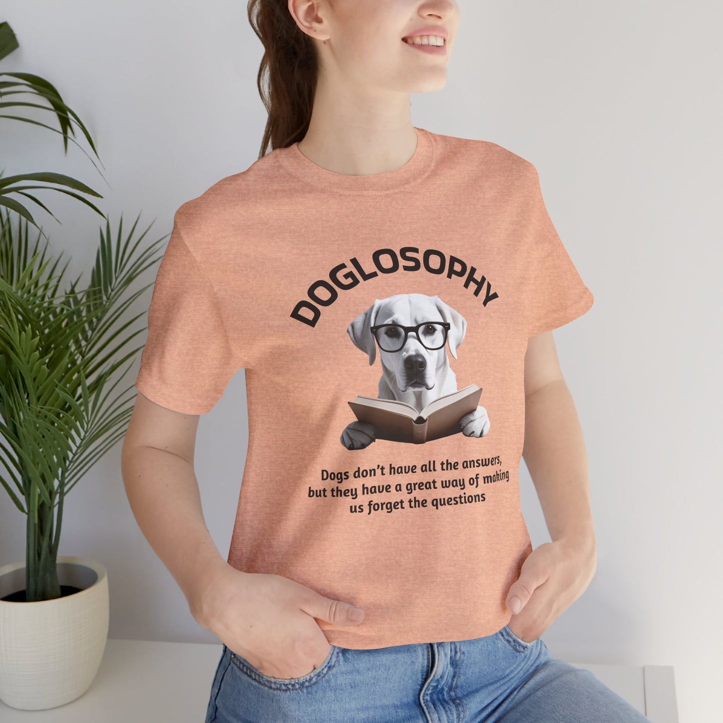 Doglosophy Unisex Jersey Short Sleeve Tee –  "Dogs don't have all the answers" Design