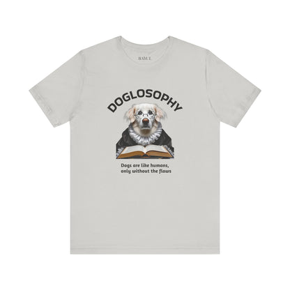 Doglosophy Unisex Jersey Short Sleeve Tee –  "Dogs are like humans without the flaws" Design