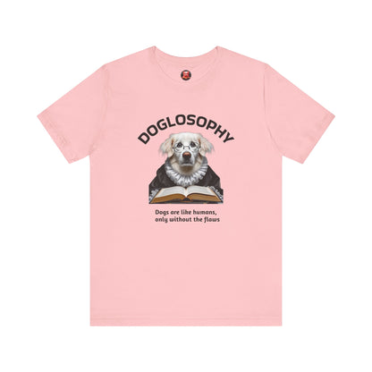 Doglosophy Unisex Jersey Short Sleeve Tee –  "Dogs are like humans without the flaws" Design