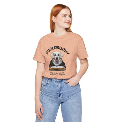 Doglosophy Unisex Jersey Short Sleeve Tee –  "Dogs are like humans without the flaws" Design