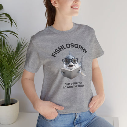 Fishlosophy Unisex Jersey Short Sleeve Tee –  Only Dead Fish go with the Flow