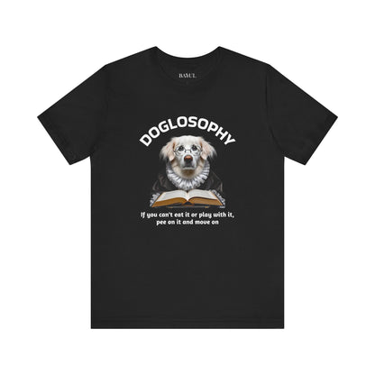 Doglosophy Unisex Jersey Short Sleeve Tee –  If you can't eat it or play with it,  pee on it and move on