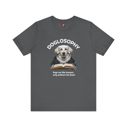 Doglosophy Unisex Jersey Short Sleeve Tee –  "Dogs are like humans without the flaws" Design