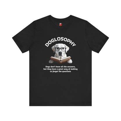 Doglosophy Unisex Jersey Short Sleeve Tee –  "Dogs don't have all the answers" Design