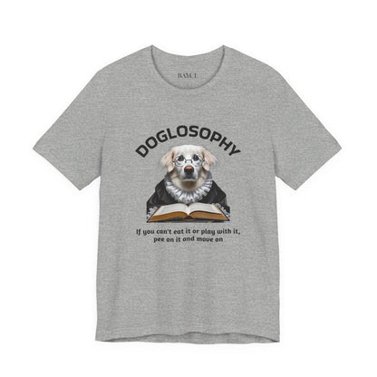 Doglosophy Unisex Jersey Short Sleeve Tee –  If you can't eat it or play with it,  pee on it and move on
