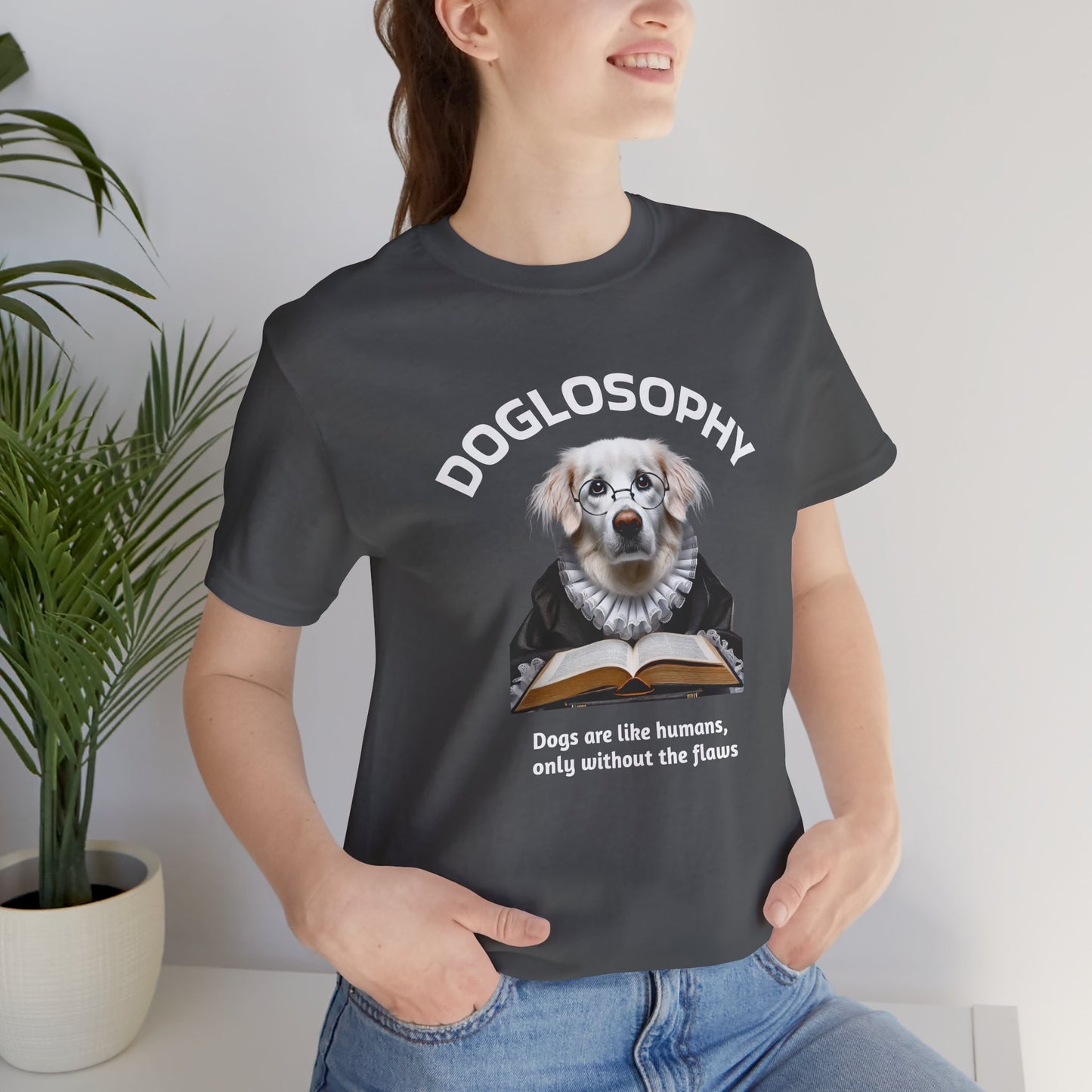 Doglosophy Unisex Jersey Short Sleeve Tee –  "Dogs are like humans without the flaws" Design