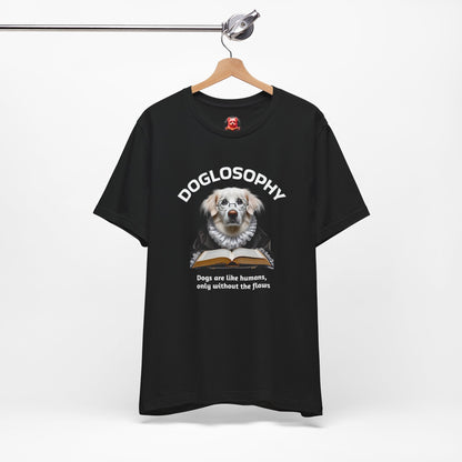 Doglosophy Unisex Jersey Short Sleeve Tee –  "Dogs are like humans without the flaws" Design
