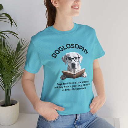 Doglosophy Unisex Jersey Short Sleeve Tee –  "Dogs don't have all the answers" Design