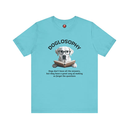 Doglosophy Unisex Jersey Short Sleeve Tee –  "Dogs don't have all the answers" Design