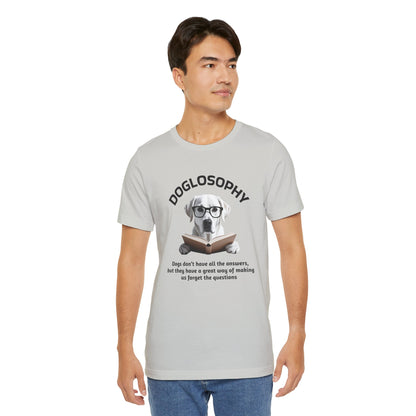 Doglosophy Unisex Jersey Short Sleeve Tee –  "Dogs don't have all the answers" Design