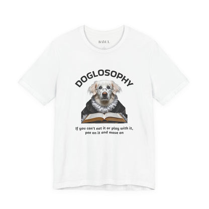 Doglosophy Unisex Jersey Short Sleeve Tee –  If you can't eat it or play with it,  pee on it and move on