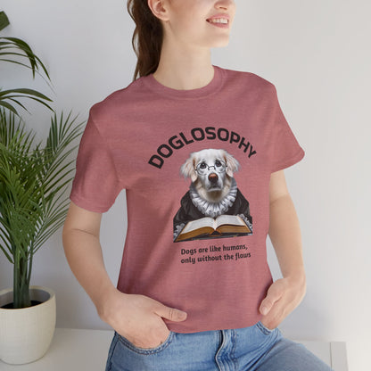 Doglosophy Unisex Jersey Short Sleeve Tee –  "Dogs are like humans without the flaws" Design