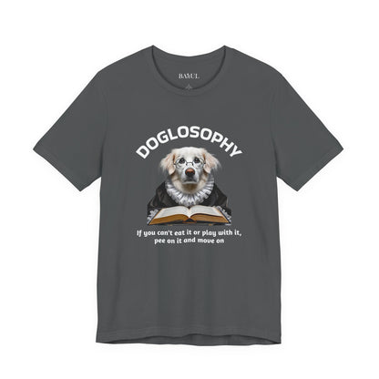 Doglosophy Unisex Jersey Short Sleeve Tee –  If you can't eat it or play with it,  pee on it and move on