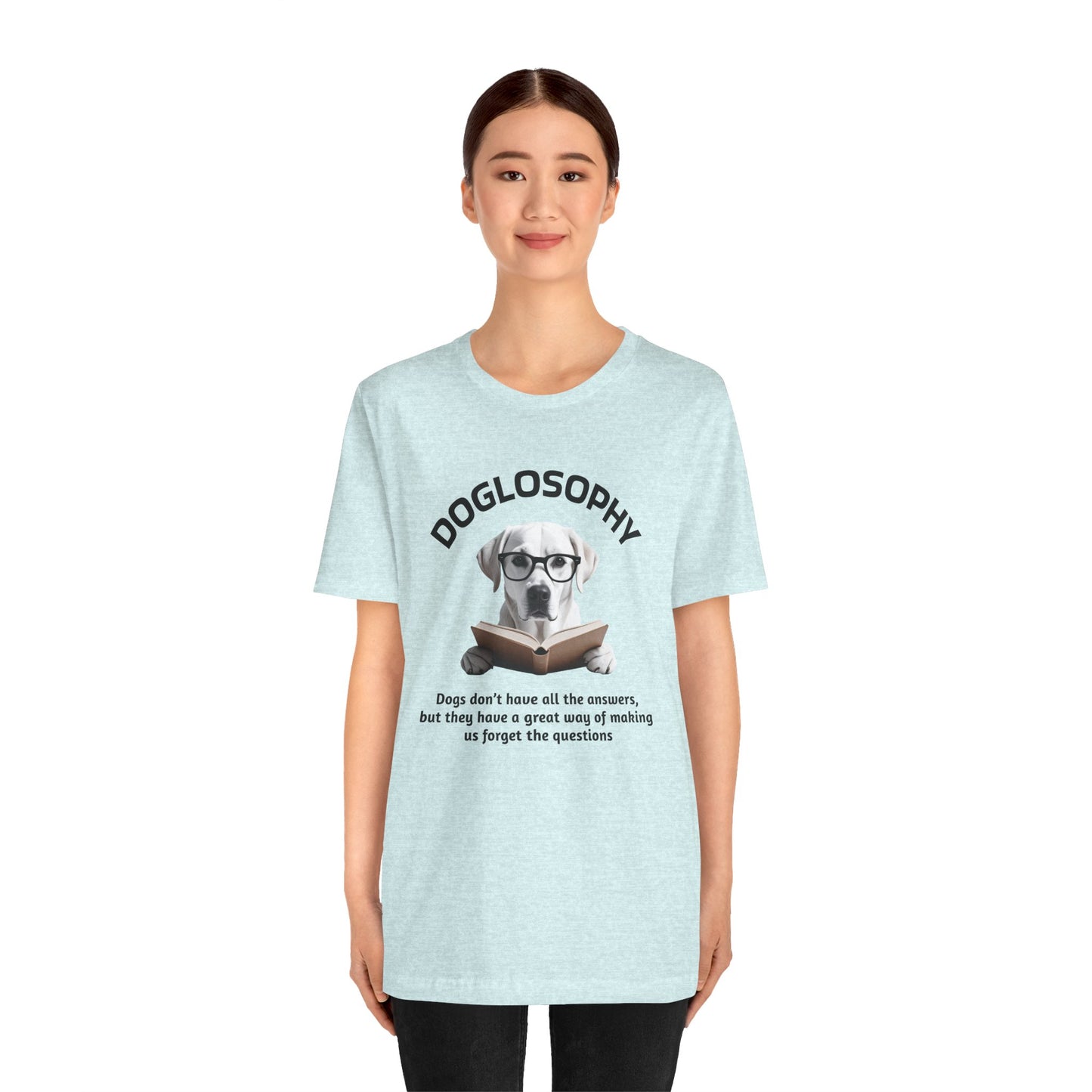 Doglosophy Unisex Jersey Short Sleeve Tee –  "Dogs don't have all the answers" Design