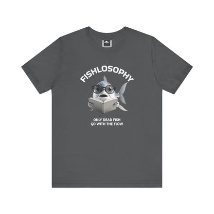 Fishlosophy Unisex Jersey Short Sleeve Tee –  Only Dead Fish go with the Flow