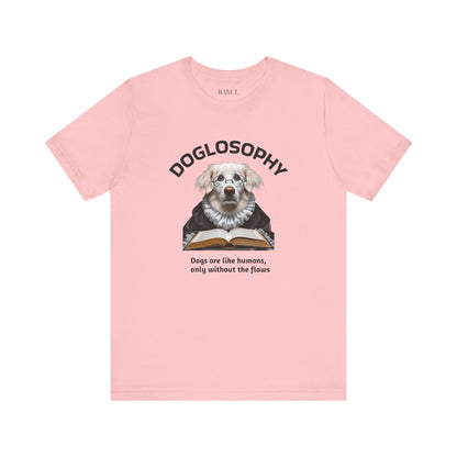 Doglosophy Unisex Jersey Short Sleeve Tee –  "Dogs are like humans without the flaws" Design