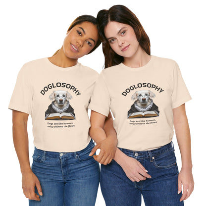 Doglosophy Unisex Jersey Short Sleeve Tee –  "Dogs are like humans without the flaws" Design