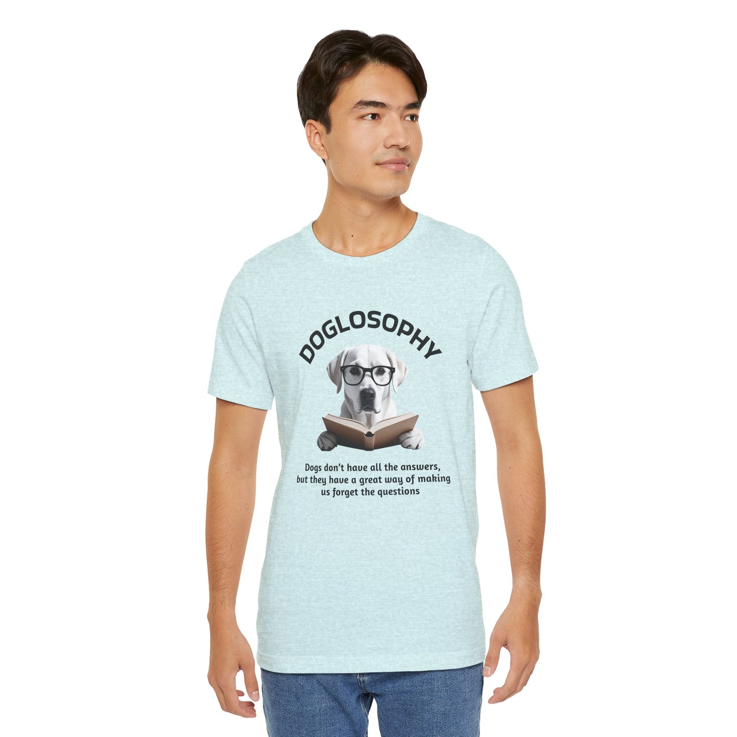 Doglosophy Unisex Jersey Short Sleeve Tee –  "Dogs don't have all the answers" Design