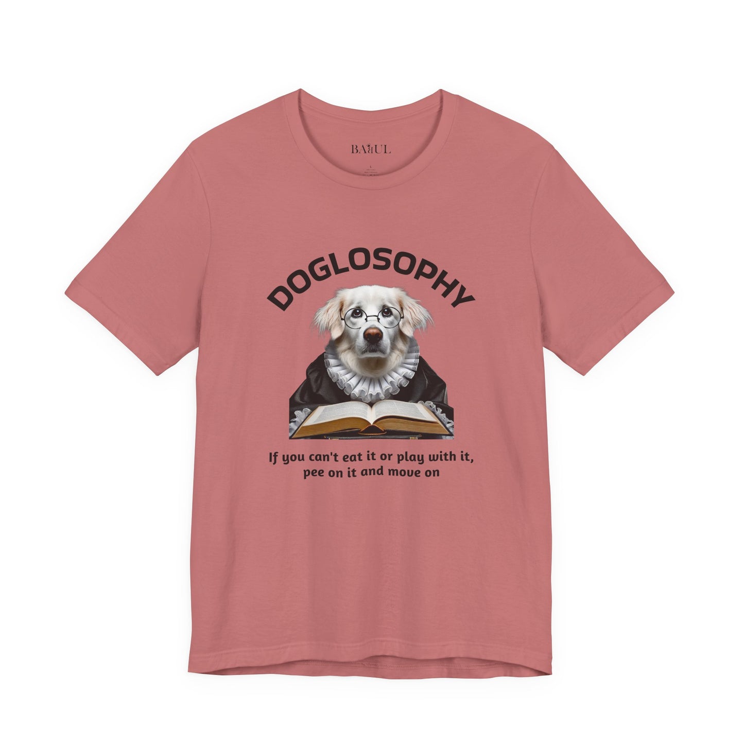 Doglosophy Unisex Jersey Short Sleeve Tee –  If you can't eat it or play with it,  pee on it and move on