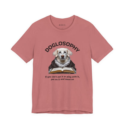 Doglosophy Unisex Jersey Short Sleeve Tee –  If you can't eat it or play with it,  pee on it and move on