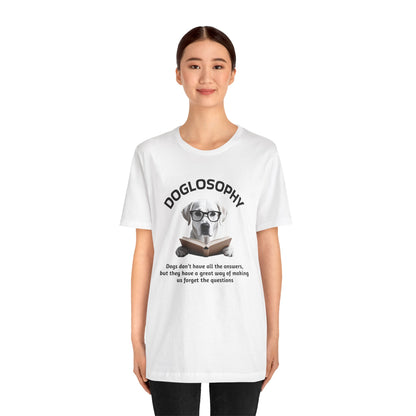 Doglosophy Unisex Jersey Short Sleeve Tee –  "Dogs don't have all the answers" Design