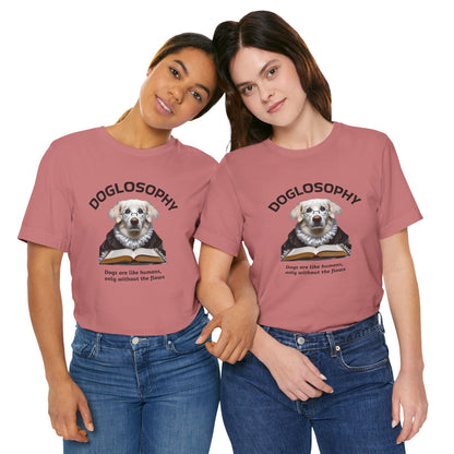 Doglosophy Unisex Jersey Short Sleeve Tee –  "Dogs are like humans without the flaws" Design