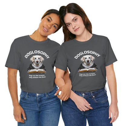 Doglosophy Unisex Jersey Short Sleeve Tee –  "Dogs are like humans without the flaws" Design