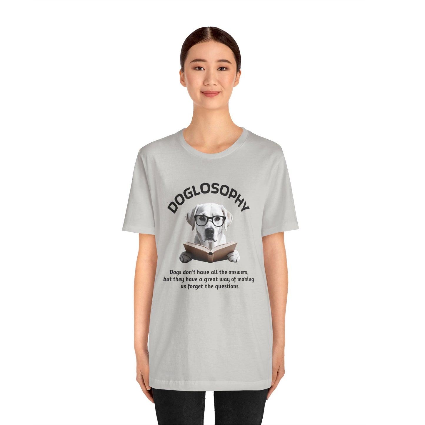 Doglosophy Unisex Jersey Short Sleeve Tee –  "Dogs don't have all the answers" Design