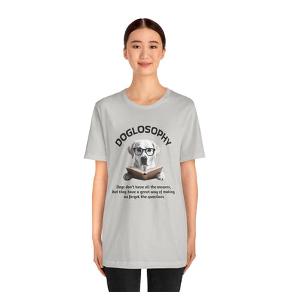 Doglosophy Unisex Jersey Short Sleeve Tee –  "Dogs don't have all the answers" Design