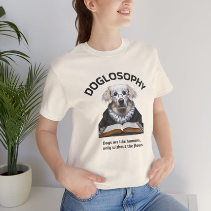 Doglosophy Unisex Jersey Short Sleeve Tee –  "Dogs are like humans without the flaws" Design