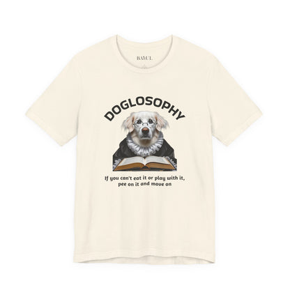 Doglosophy Unisex Jersey Short Sleeve Tee –  If you can't eat it or play with it,  pee on it and move on