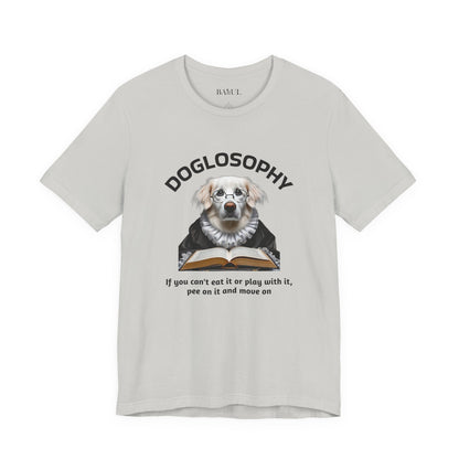 Doglosophy Unisex Jersey Short Sleeve Tee –  If you can't eat it or play with it,  pee on it and move on