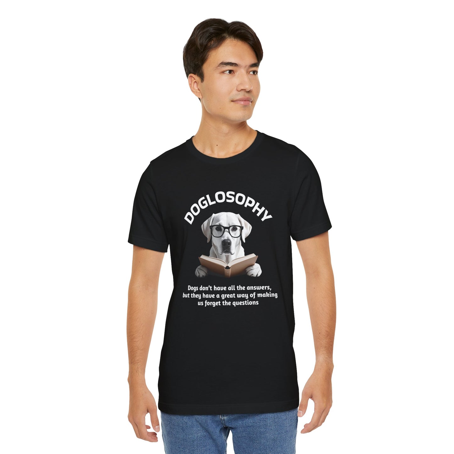 Doglosophy Unisex Jersey Short Sleeve Tee –  "Dogs don't have all the answers" Design