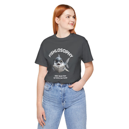 Fishlosophy Unisex Jersey Short Sleeve Tee –  Only Dead Fish go with the Flow