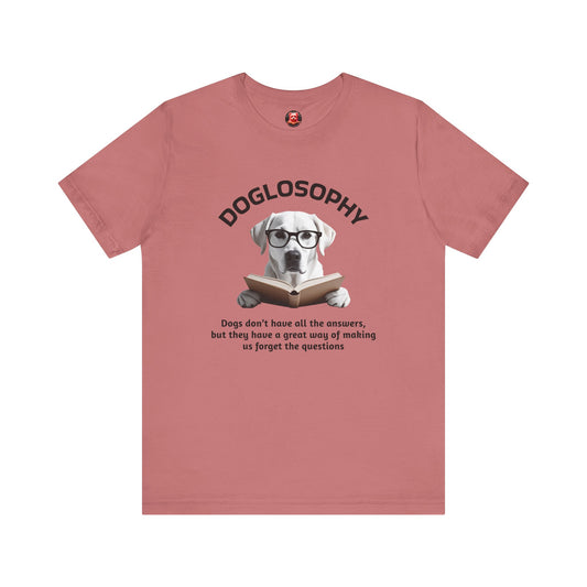 Doglosophy Unisex Jersey Short Sleeve Tee –  "Dogs don't have all the answers" Design