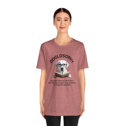 Doglosophy Unisex Jersey Short Sleeve Tee –  "Dogs don't have all the answers" Design