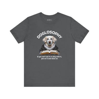 Doglosophy Unisex Jersey Short Sleeve Tee –  If you can't eat it or play with it,  pee on it and move on