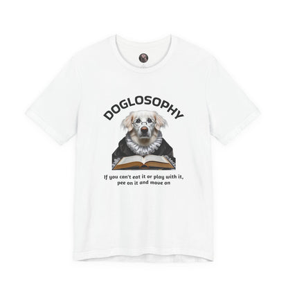 Doglosophy Unisex Jersey Short Sleeve Tee –  If you can't eat it or play with it,  pee on it and move on