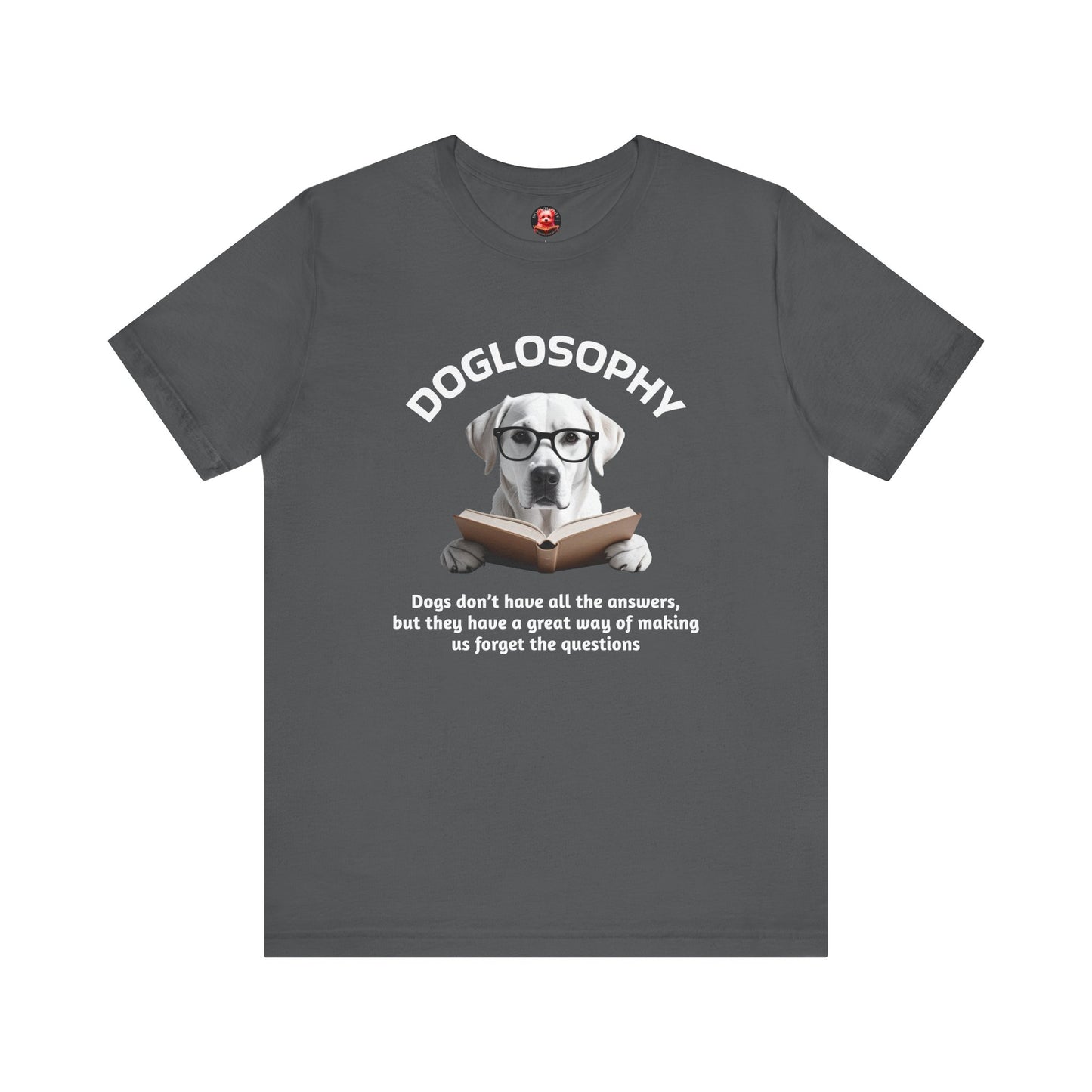 Doglosophy Unisex Jersey Short Sleeve Tee –  "Dogs don't have all the answers" Design