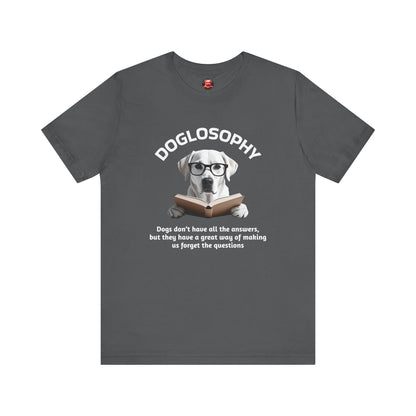 Doglosophy Unisex Jersey Short Sleeve Tee –  "Dogs don't have all the answers" Design