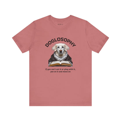 Doglosophy Unisex Jersey Short Sleeve Tee –  If you can't eat it or play with it,  pee on it and move on