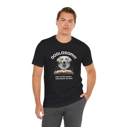 Doglosophy Unisex Jersey Short Sleeve Tee –  "Dogs are like humans without the flaws" Design